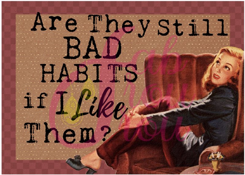 Are They Still Bad Habits