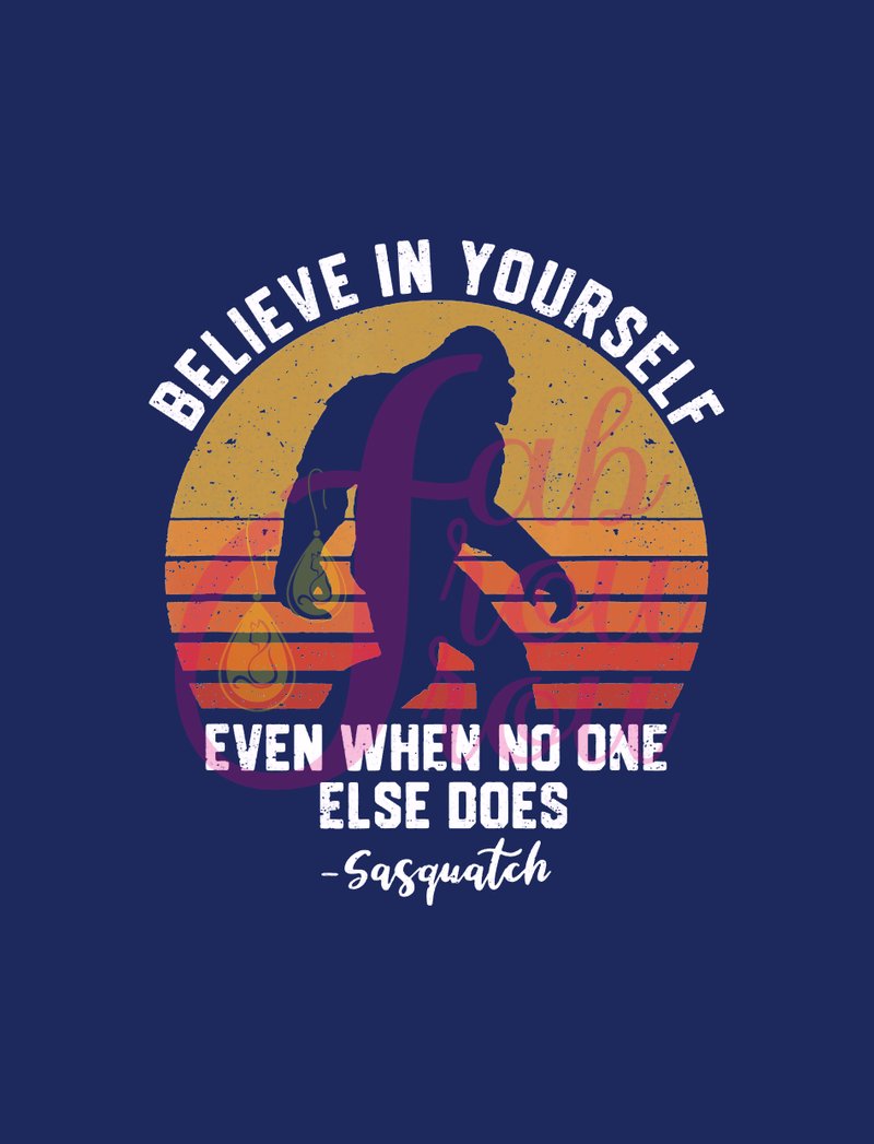 Believe In Yourself Sasquatch