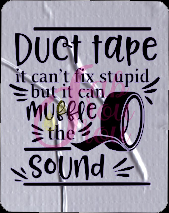 Duct Tape Can't Fix Stupid