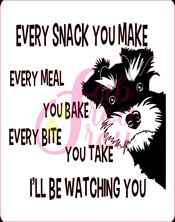 Every Snack You Make Dog