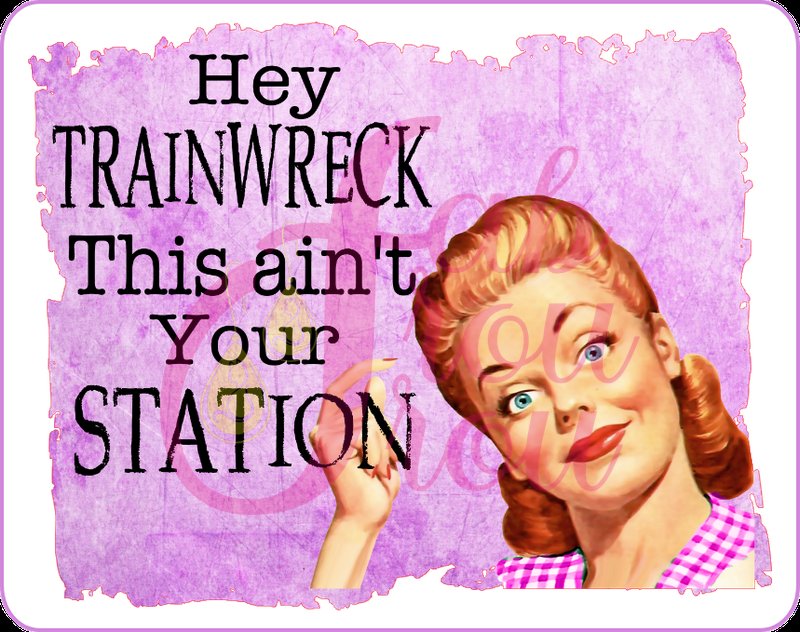 Hey Trainwreck This Ain't Your Station