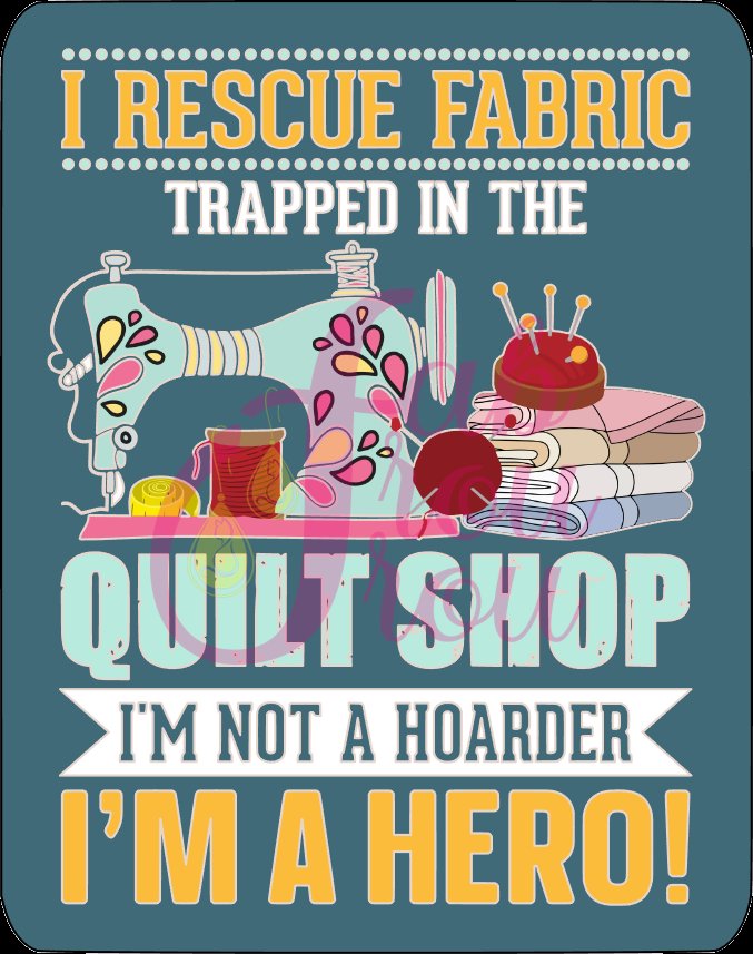 I Rescue Fabric Trapped In The Quilt Shop
