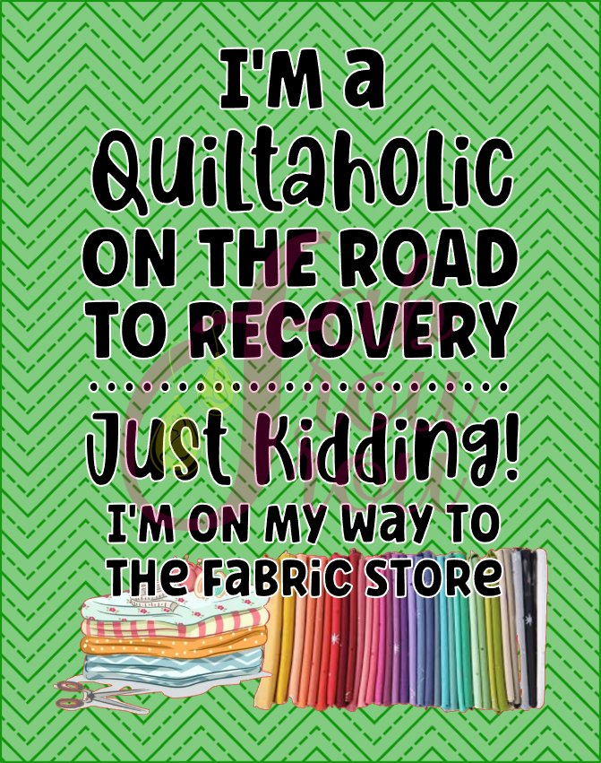 I'm a Quiltaholic On The Road To Recovery