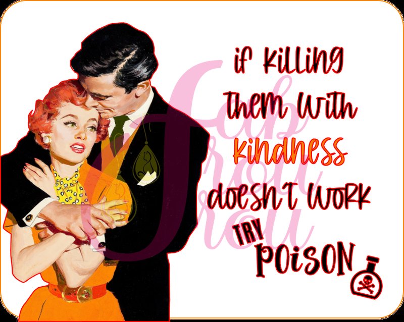 If Killing Them With Kindness Doesn't Work