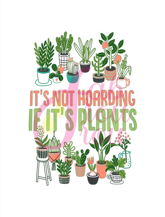 It's Not Hoarding If It's Plants