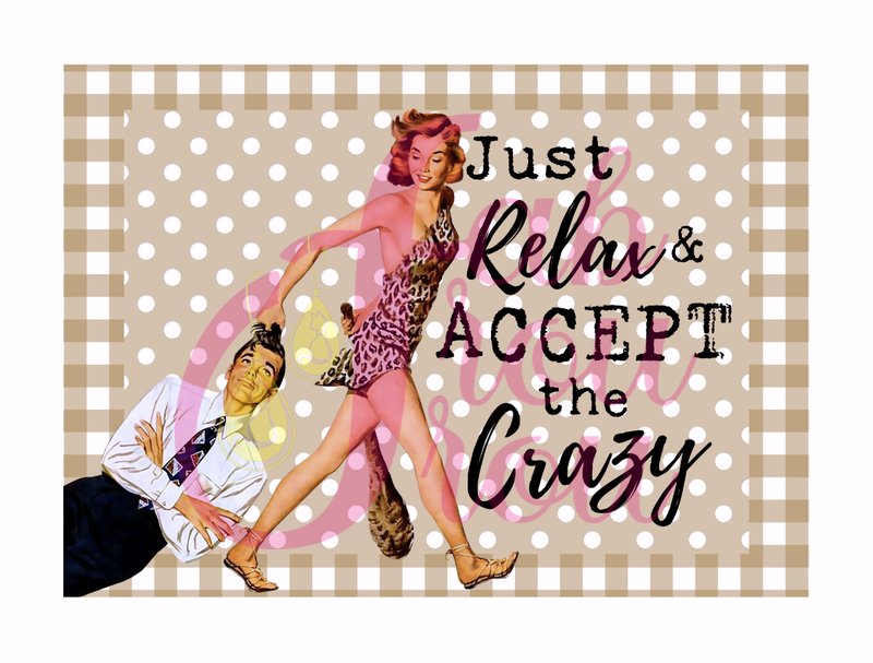 Just Relax and Accept the Crazy