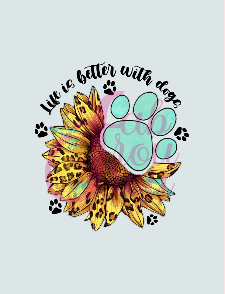 Life Is Better With Dogs Sunflower