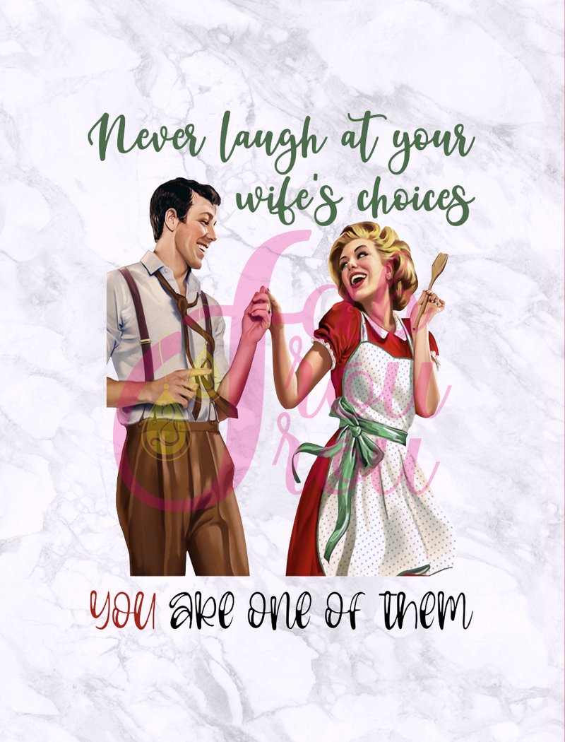 Never Laugh at your Wife's Choices