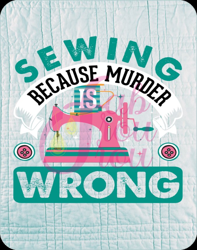Sewing Because Murder is Wrong Blue